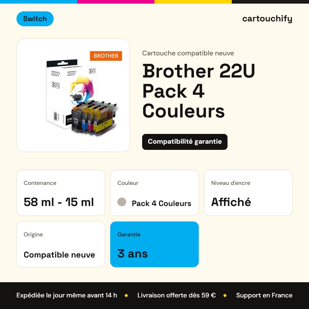 Brother 22U Pack 4 Couleurs Switch : 58 ml - 15 ml, garantie 3 ans