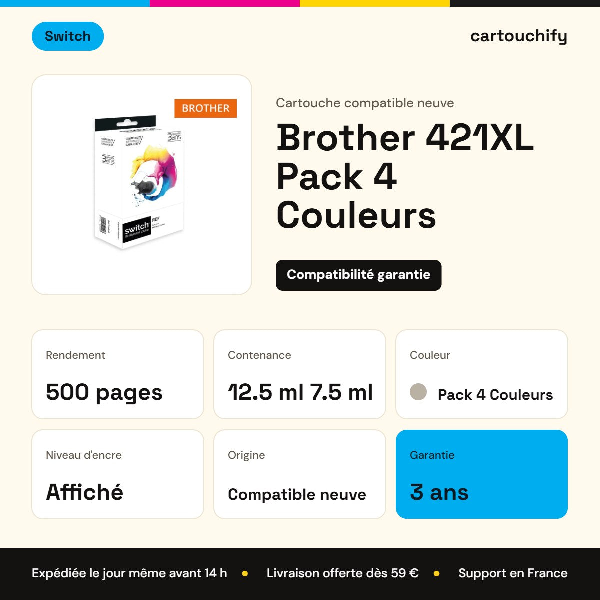 Brother 421XL Pack 4 Couleurs Switch : rendement 500 pages, 12.5 ml 7.5 ml, garantie 3 ans
