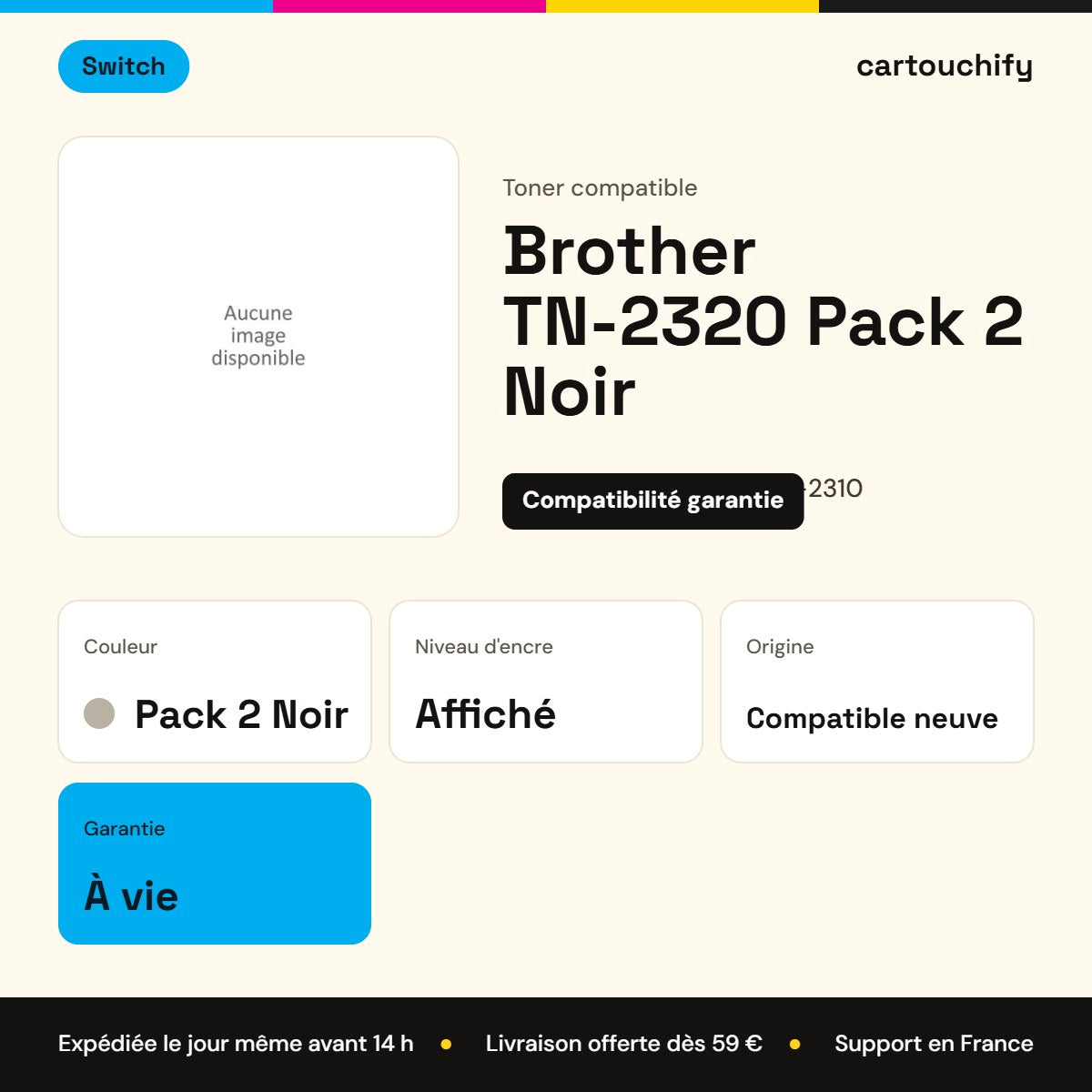Brother TN-2320 Toner Pack 2 Noir compatible équivalent à TN-2310 · Switch : caractéristiques