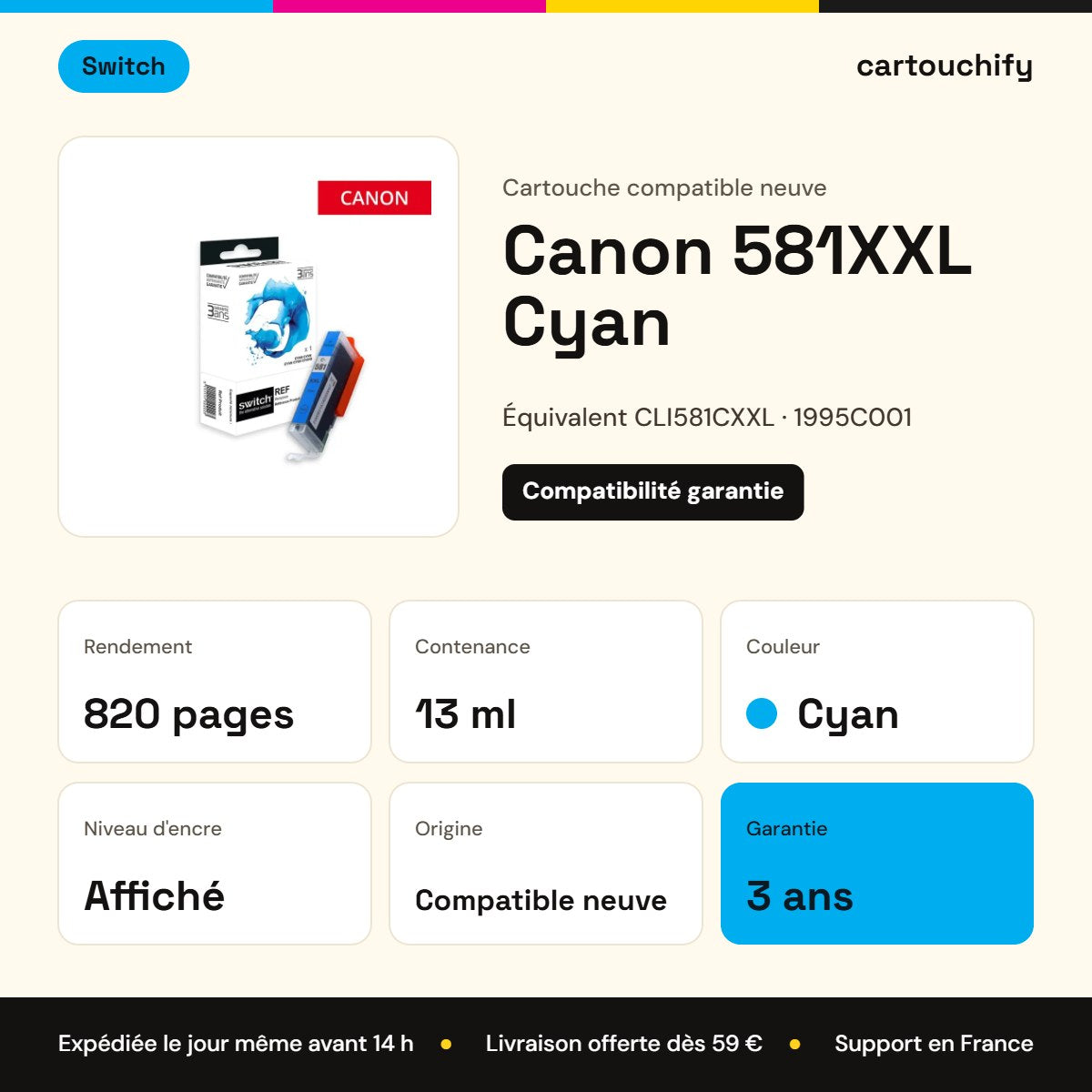 Canon 581XXL Cyan Switch : rendement 820 pages, 13 ml, garantie 3 ans