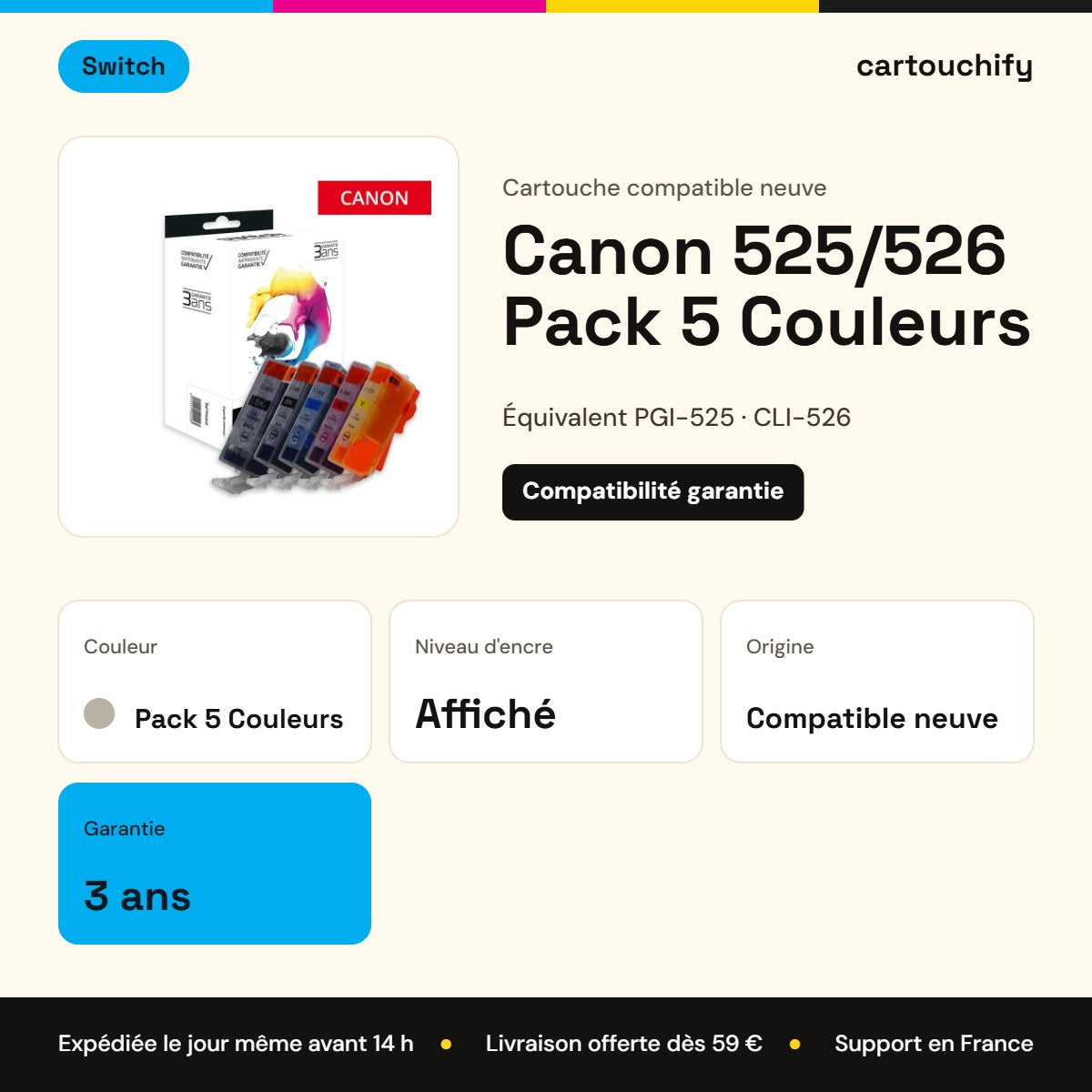 Canon 525/526 Pack 5 Couleurs Switch : garantie 3 ans