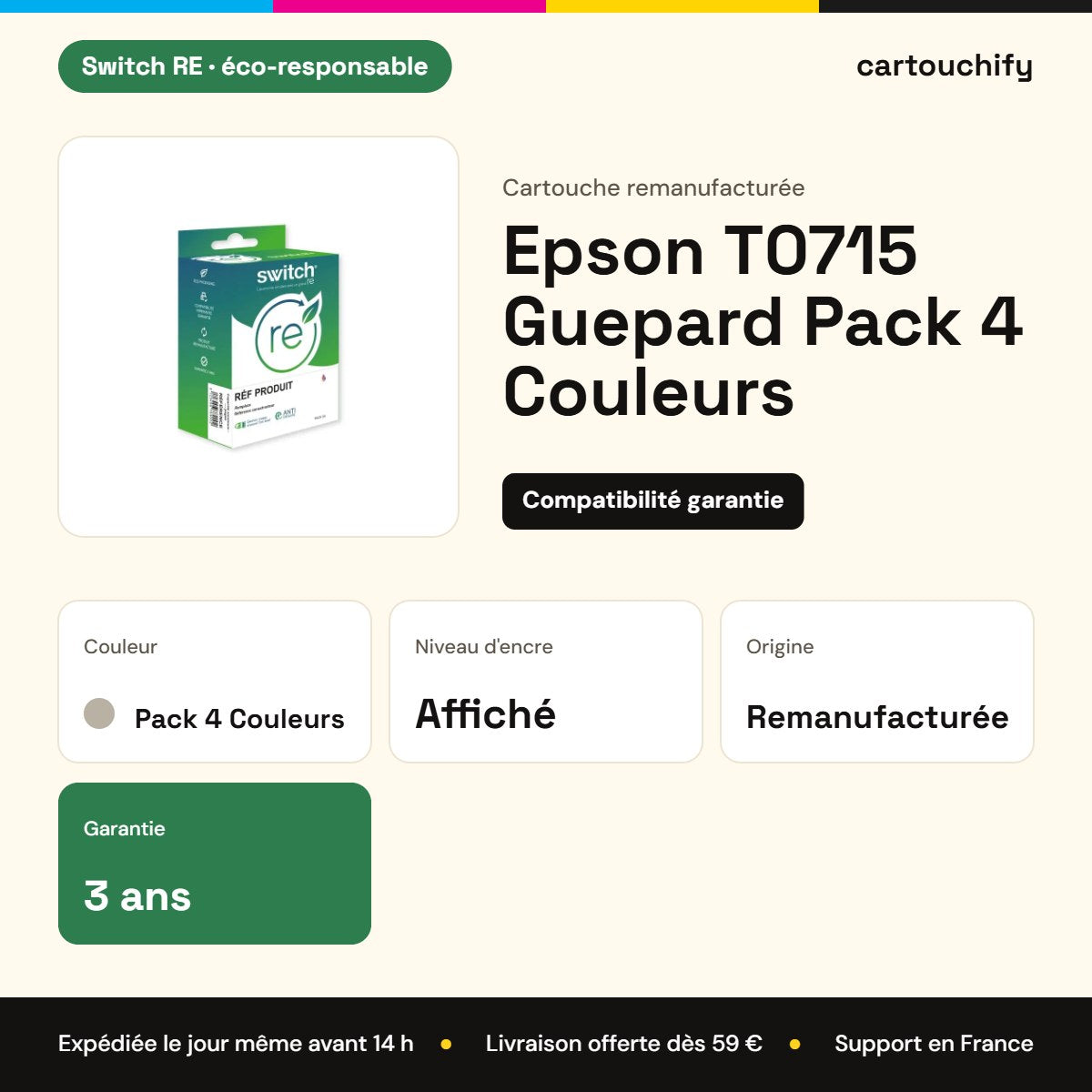 Epson T0715 Guepard Cartouche Pack 4 Couleurs remanufacturé équivalent à C13T07154012 · Switch RE : caractéristiques