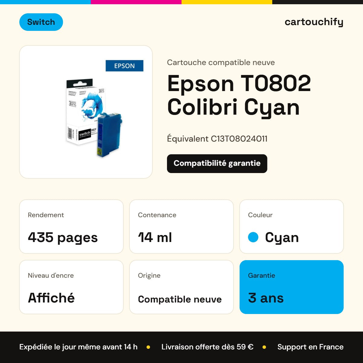 Epson T0802 Colibri Cartouche Cyan compatible équivalent à C13T08024011 · Switch : caractéristiques