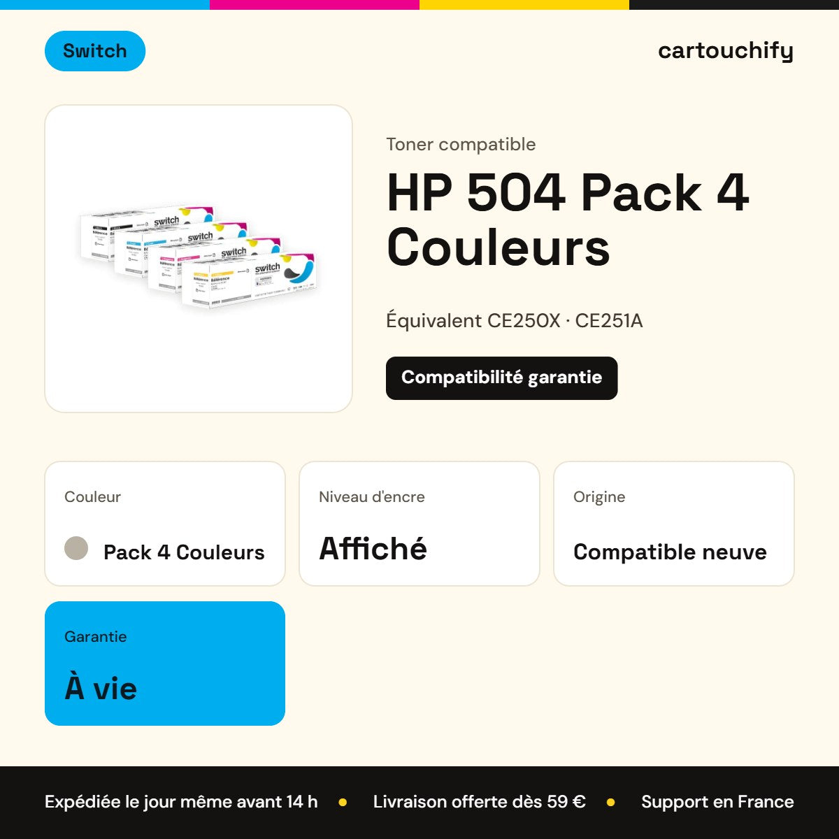 HP 504 Toner Pack 4 Couleurs compatible équivalent à CE250X, CE251A, CE252A · Switch : caractéristiques