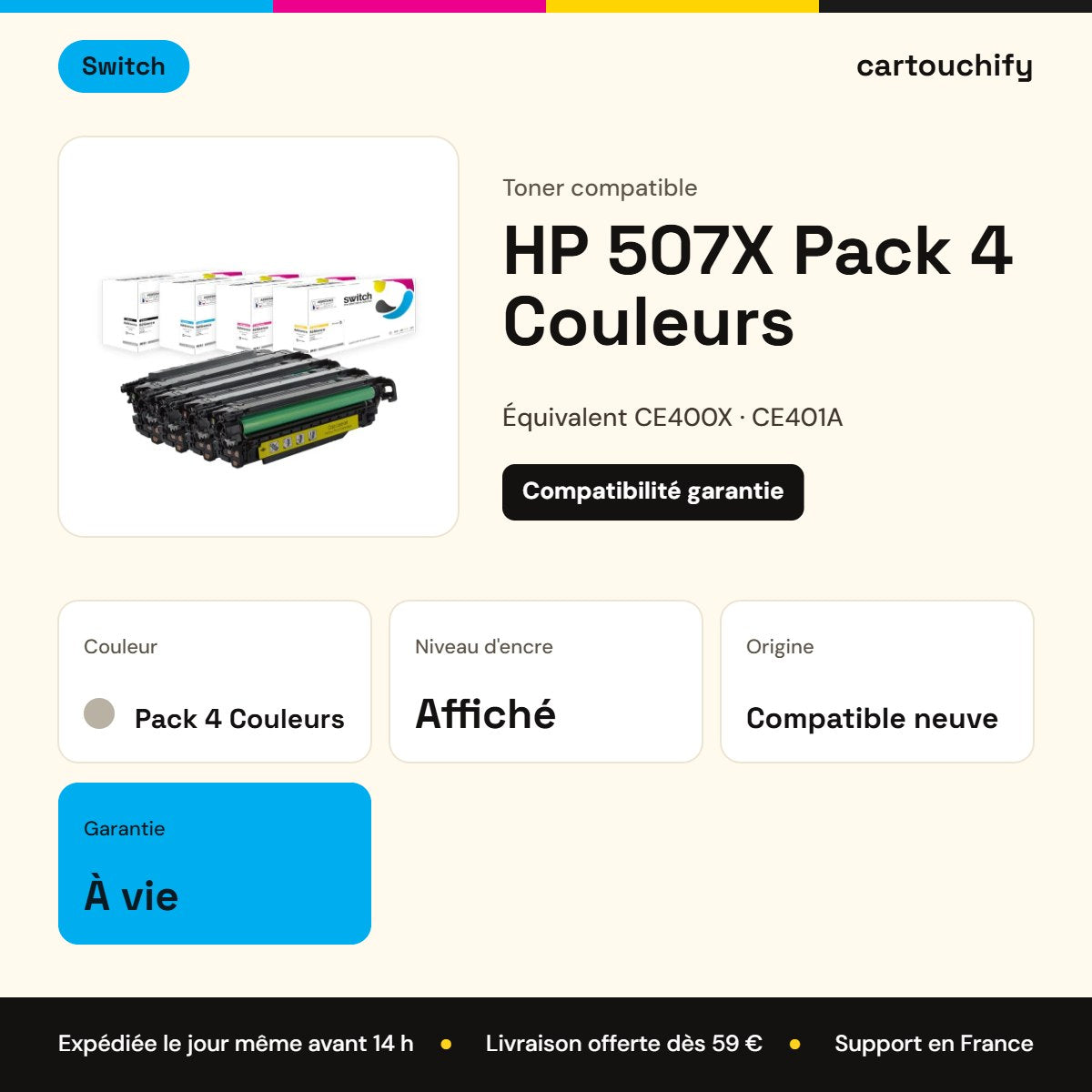 HP 507X Toner Pack 4 Couleurs compatible équivalent à CE400X, CE401A, CE402A · Switch : caractéristiques