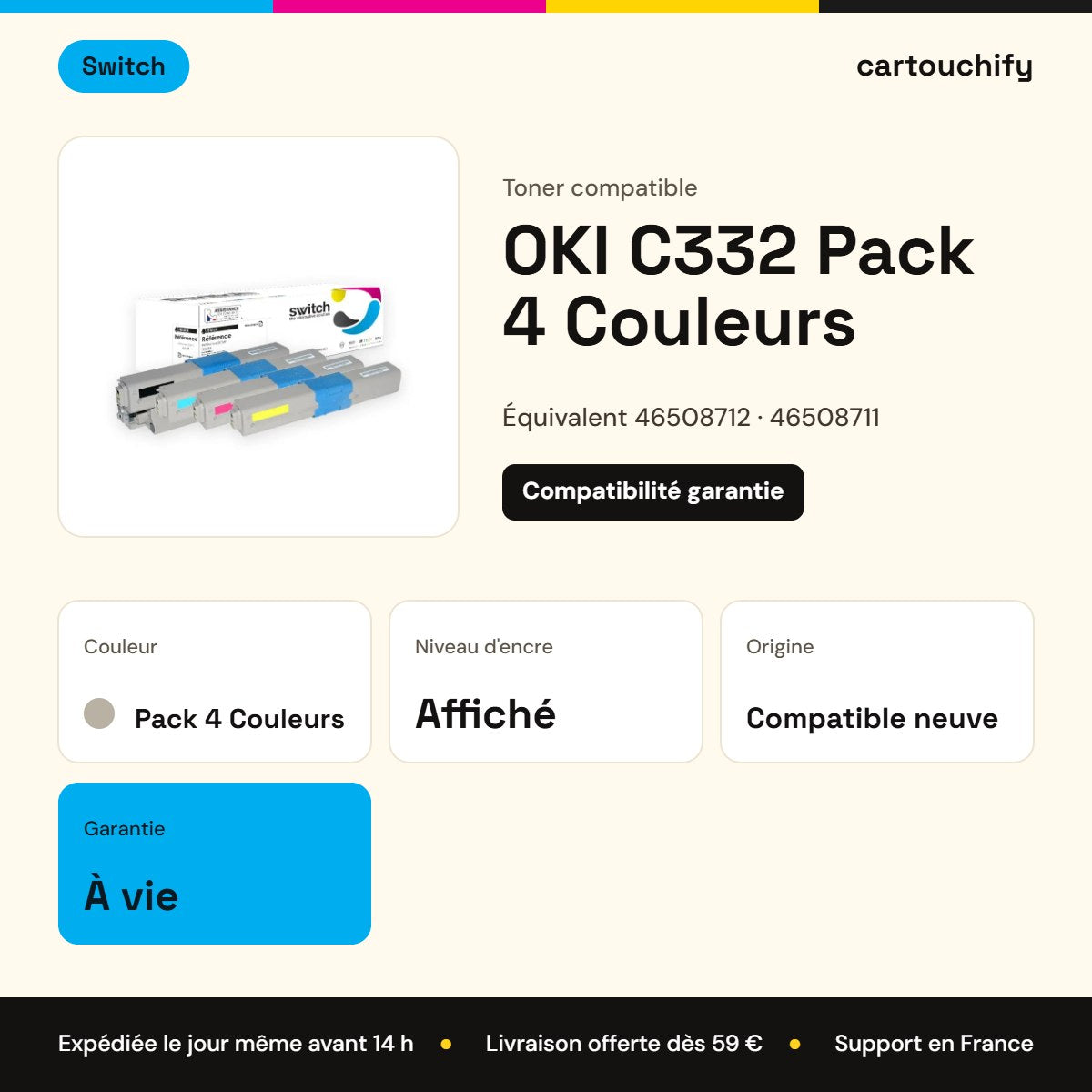 OKI C332 Toner Pack 4 Couleurs compatible équivalent à 46508712, 46508711, 46508710 · Switch : caractéristiques