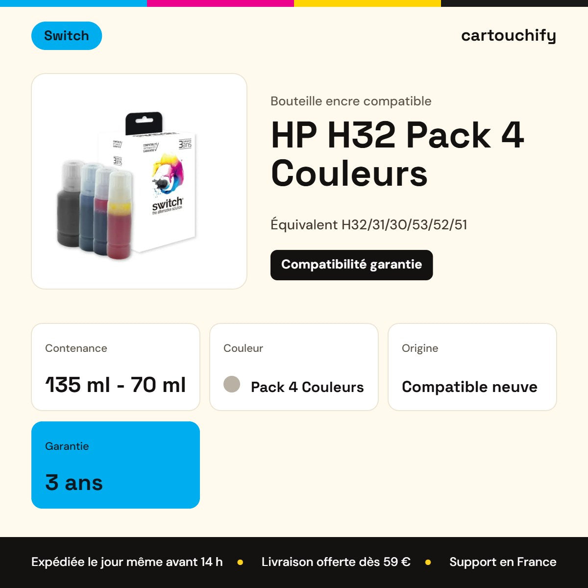 HP H32 Bouteille encre Pack 4 Couleurs compatible · Switch : caractéristiques