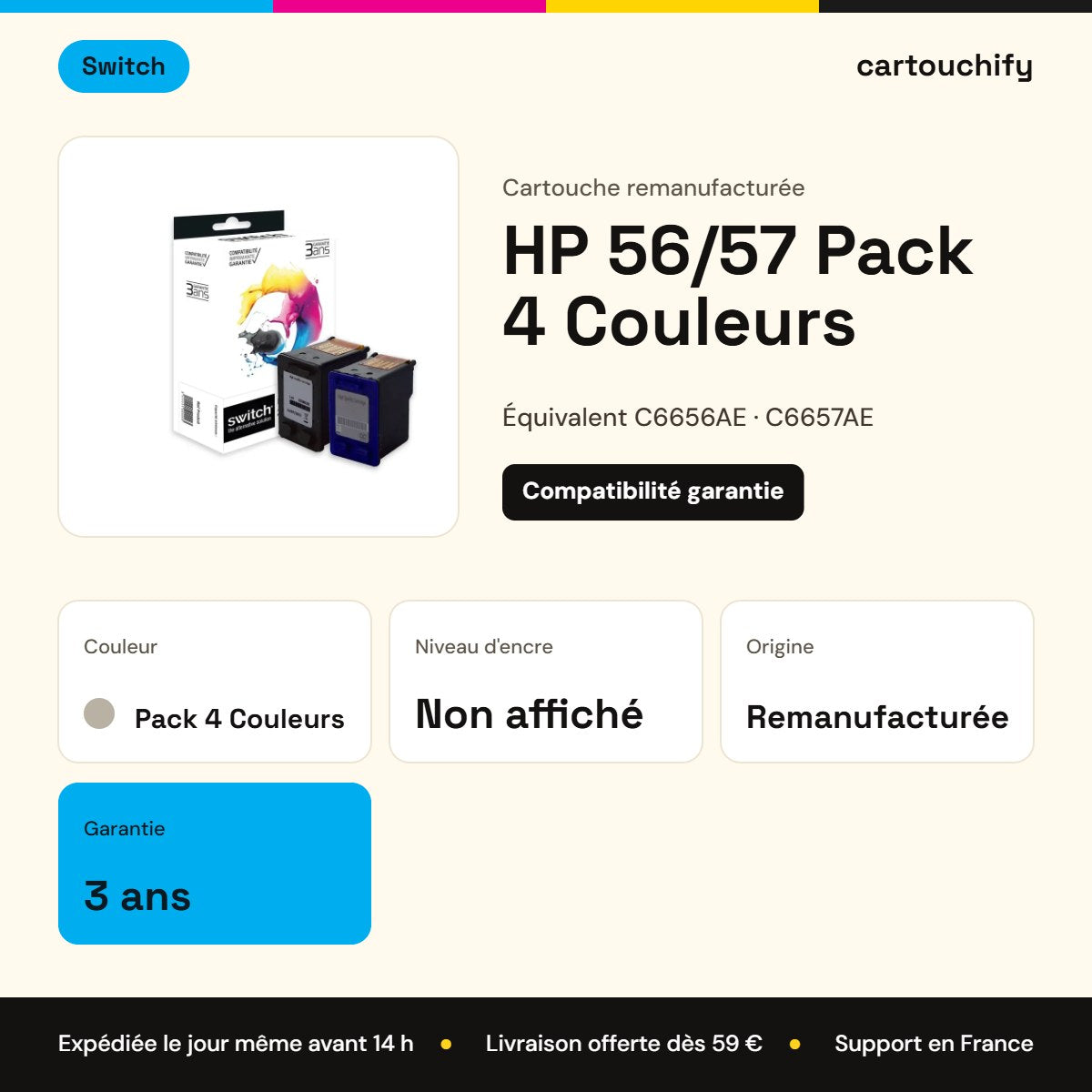 HP 56/57 Cartouche Pack Noir + Couleur remanufacturé équivalent à C6656AE, C6657AE · Switch : caractéristiques